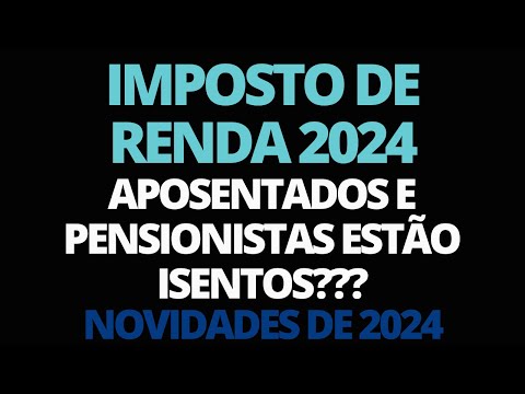 IMPOSTO DE RENDA 2024 IDOSOS E APOSENTADOS ESTARÃO ISENTOS AO FAZER A DECLARAÇÃO EM 2024! ATENÇÃO