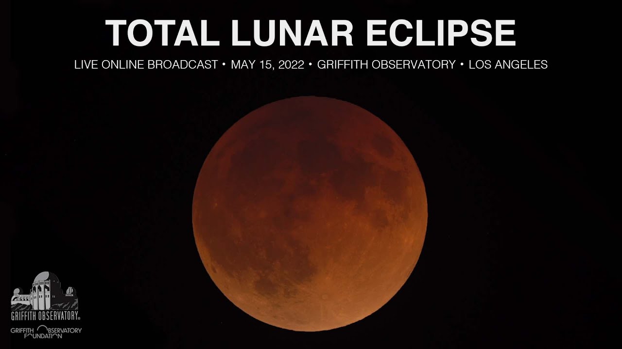 TOTAL LUNAR ECLIPSE | MAY 15, 2022 | GRIFFITH OBSERVATORY - YouTube