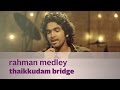 Rahman Medley By Thaikkudam Bridge Music Mojo Kappa TV
