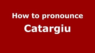 How to pronounce Catargiu