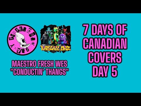 7 Days of Canadian Covers DAY 5: CONDUCTIN' THANGS (by Maestro Fresh Wes) - PCG feat. Rapscallionz