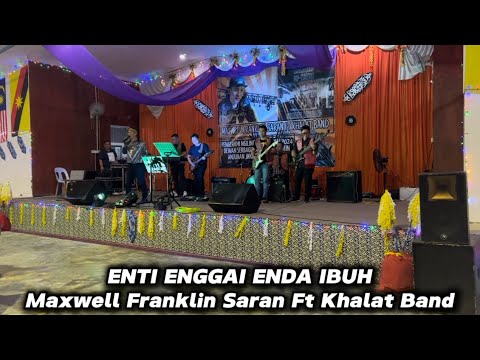 ENTI ENGGAI ENDA IBUH_KHALAT BAND FT MAXWELL FRANKLIN SARAN( LIVE PERFORM )KPG. SAMPUN TEBUN ASAJAYA