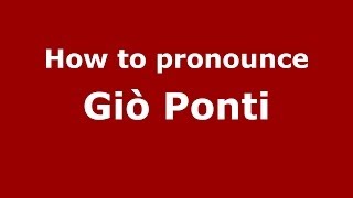How to pronounce Giò Ponti