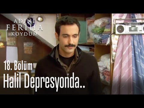 Halil depresyonda.. - Adını Feriha Koydum 18. Bölüm