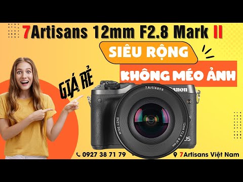 7Artisans 12mm F2.8 Mark II – Siêu rộng không méo