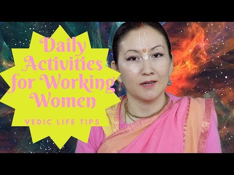 Daily Activities, for Working Women, Vedic Life Tips