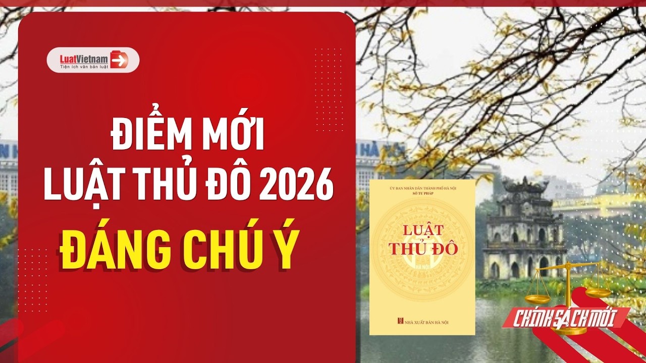 Luật Thủ đô 2026 có gì mới? 5 điểm mới quan trọng của Luật Thủ đô 2026