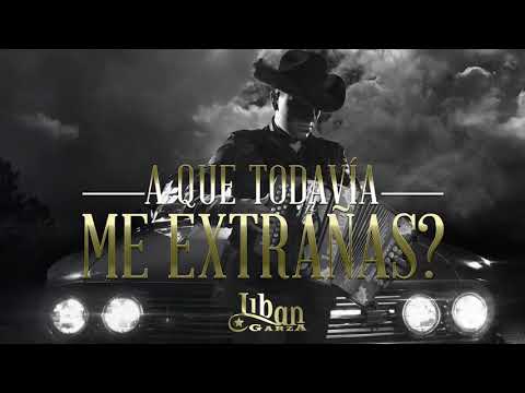 Liban Garza - A que todavía me extrañas (Video Lyric)