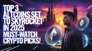 Top 3 Altcoins Set to Skyrocket in 2025 | Must-Watch Crypto Picks!
