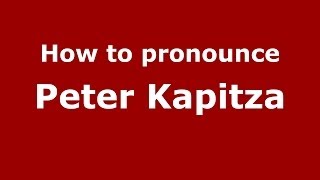 How to pronounce Peter Kapitza