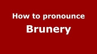 How to pronounce Brunery