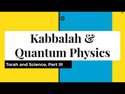 Torah and Science, Part 3: Kabbalah & Quantum Physics