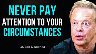 Never Pay Attention to Your Circumstances | Dr. Joe Dispenza's Powerful Speech
