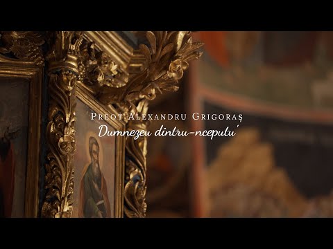 Preot Alexandru Grigoraș - Dumnezeu dintru-nceputu'