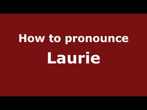 How to Pronounce Laurie - PronounceNames.com