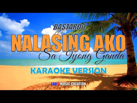 BASTARDO - Nalalasing Ako Sa Iyong Ganda | KARAOKE VERSION