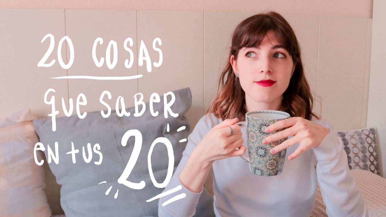 20 Cosas que me hubiese gustado saber con 20 años