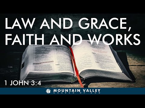 Law and Grace, Faith and Works – Mountain Valley Church of God