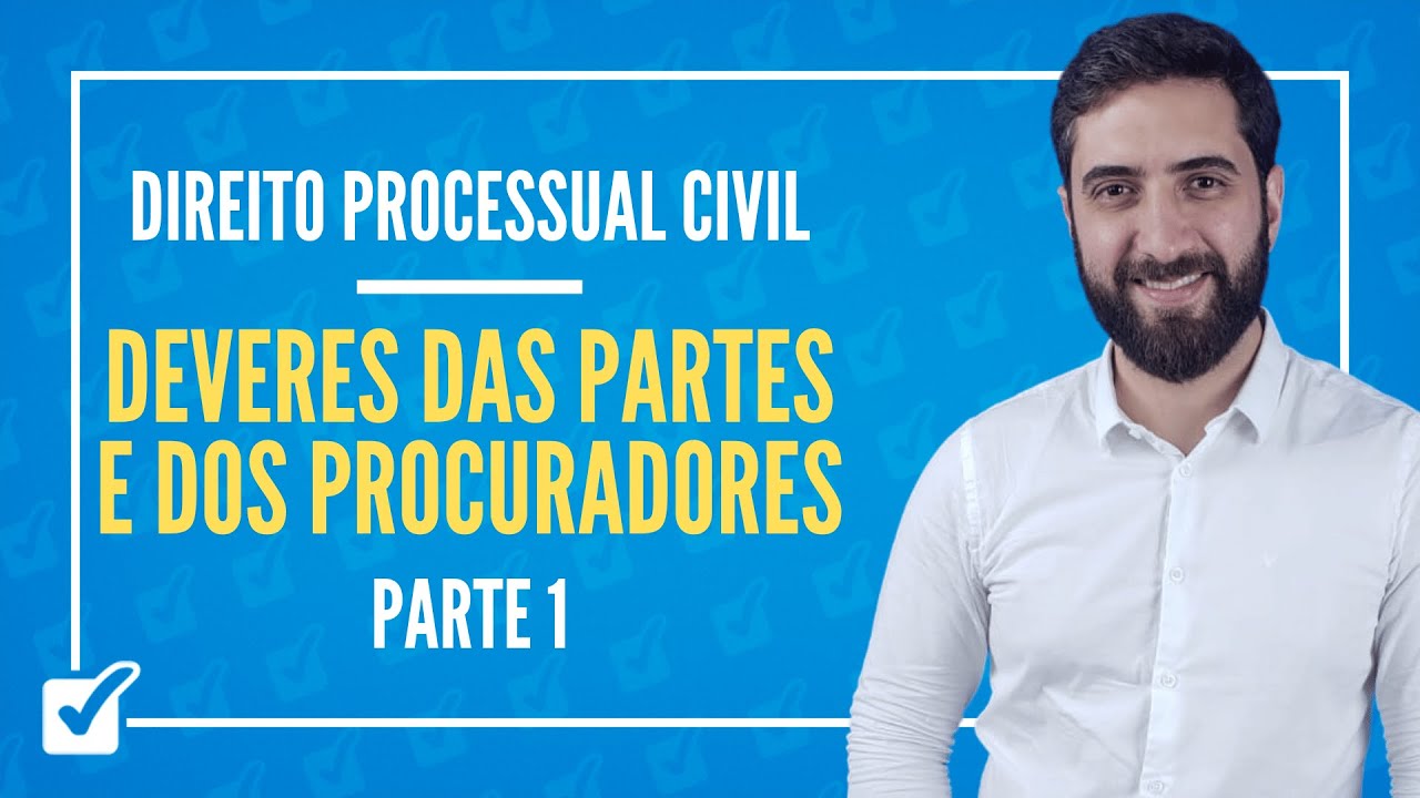 04.01.02. Aula Dos Deveres das Partes e de seus Procuradores (Direito Processual Civil) - Parte 1