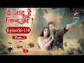 Yehh Jadu Hai Jinn Ka Season 1 Episode 130 Part 2