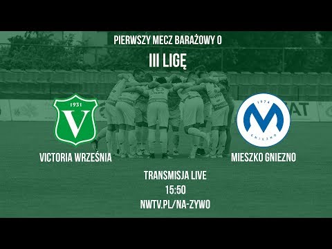 PIERWSZY MECZ BARAŻOWY O  III LIGĘ! VICTORIA WRZEŚNIA - MIESZKO GNIEZNO