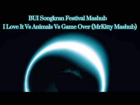 I Love It Vs Animals Vs Game Over (MrKitty BUI Songkran Festival 2023 Mashub)