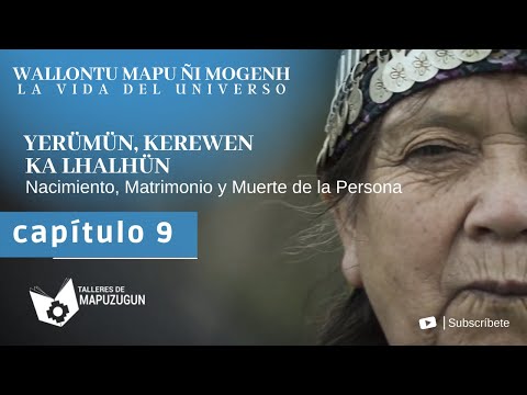 Capítulo 9 - WALLONTU MAPU ÑI MOGENH - LA VIDA DEL UNIVERSO / Yerümün, Kurewen Ka Lhalhün