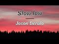 Jason Derulo - Slow low (lyrics / letra )