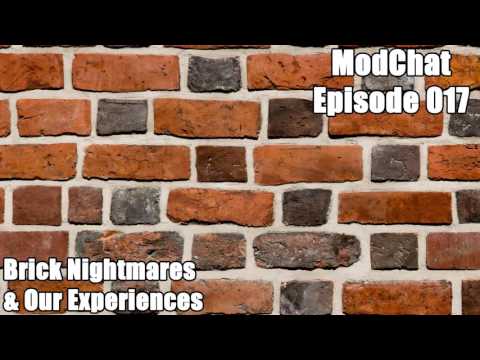 ModChat 017 - Brick Nightmares & Experiences