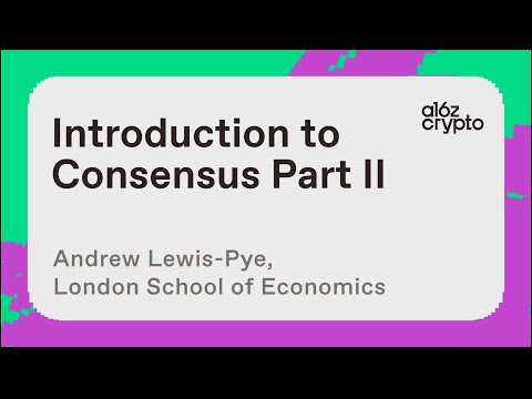 Introduction to Consensus (Part II) with Andrew Lewis-Pye | a16z crypto research talks