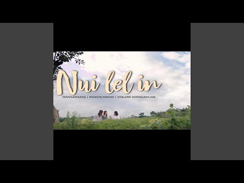 NUI LEL IN (feat. Zen Ngaih Sang, Shalomi Don Ngaih Lian & Mang Nun Mawi)