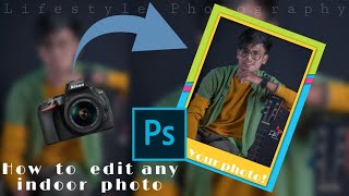 Photoshop entry level camera indoor professional click, how to edit indoor photo in photoshop