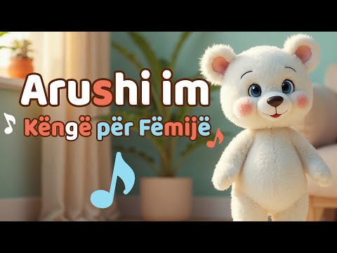 Arushi im i vogël 🐻 | Këngë për fëmijë në shqip | Nursery Rhymes in Albanian