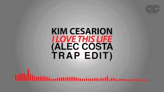 Kim Cesarion - I Love This Life (Alec Costa Trap Edit)