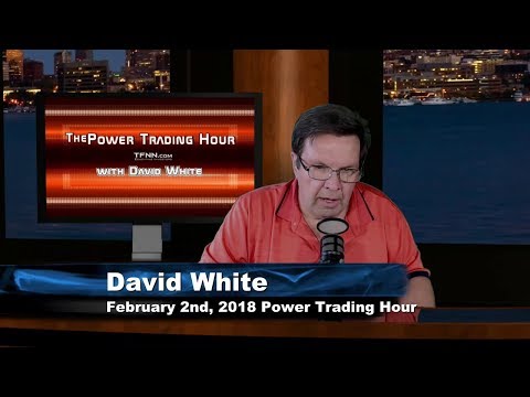 February 2nd  Power Trading Hour with David White on TFNN - 2018