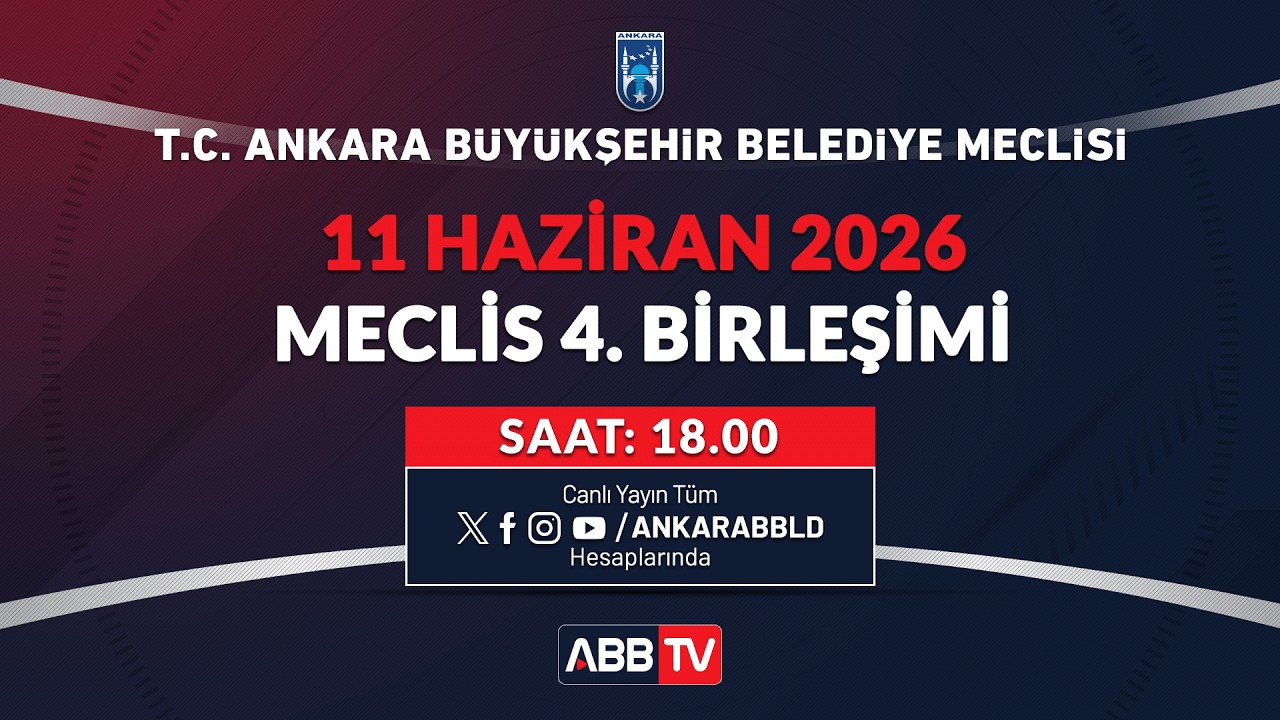 T.C. ANKARA BÜYÜKŞEHİR BELEDİYESİ - HAZİRAN AYI MECLİS TOPLANTISI 4. BİRLEŞİMİ