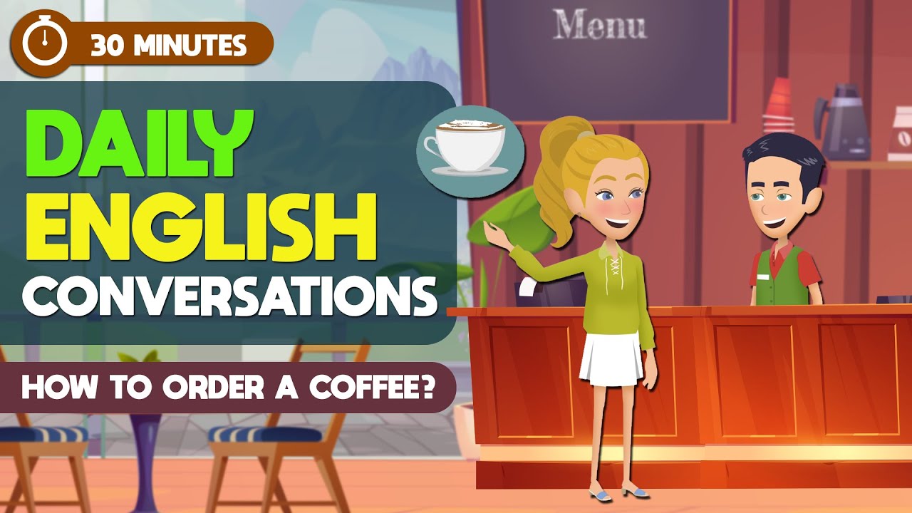 30 Minutes to Learn English with Daily Conversations | How to order a coffee? | Speak Like A Native