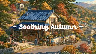 Soothing Autumn 🍁 Japanese Landscapes to Inner Calm 🍂 Stress Relief with Lofi Hip Hop