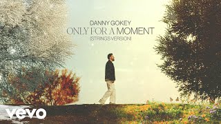Danny Gokey - Only For A Moment (Strings Version / Audio)