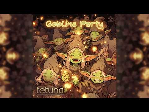 Tetuna - Goblins Party
