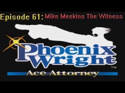 Phoenix Wright Ace Attorney Ep 61: Mike Meekins The Witness