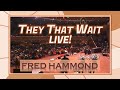"They That Wait" LIVE - Fred Hammond (w/ LYRICS)