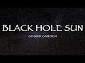 Soundgarden - Black Hole Sun (Lyrics)