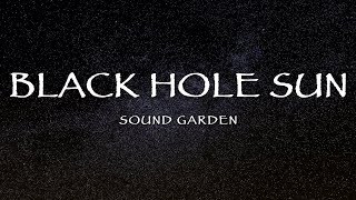 Soundgarden - Black Hole Sun (Lyrics)