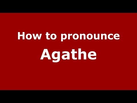 How to pronounce Agathe