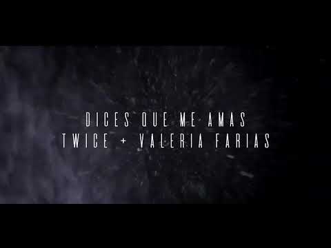 Dices que me amas - Twice feat Valeria Farias