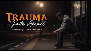Download lagu Trauma – Yunita Ababiel ( 1999 ) | Vortexia Cover Version [ Special Request ] mp3