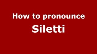 How to pronounce Siletti
