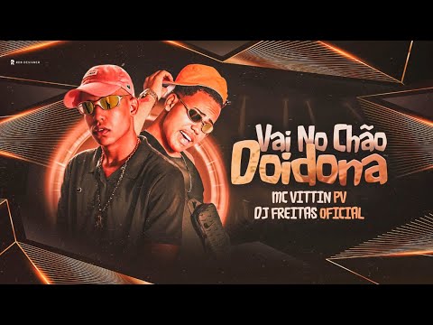 VAI NO CHÃO DOIDONA - MC VITTIN PV, DJ FREITAS OFICIAL - REMIX BREGA FUNK 2023