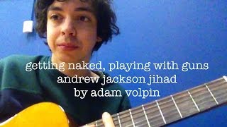 Getting Naked, Playing with Guns - Andrew Jackson Jihad (acoustic cover)